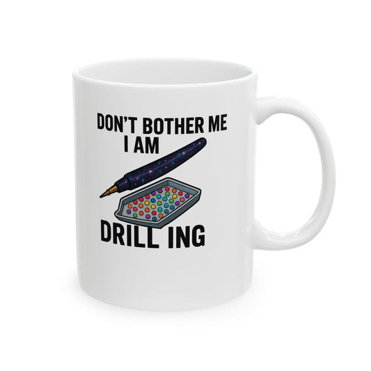 Printify Mug 11oz "Don't Bother Me I Am Drilling" Ceramic Mug, (11oz, 15oz)