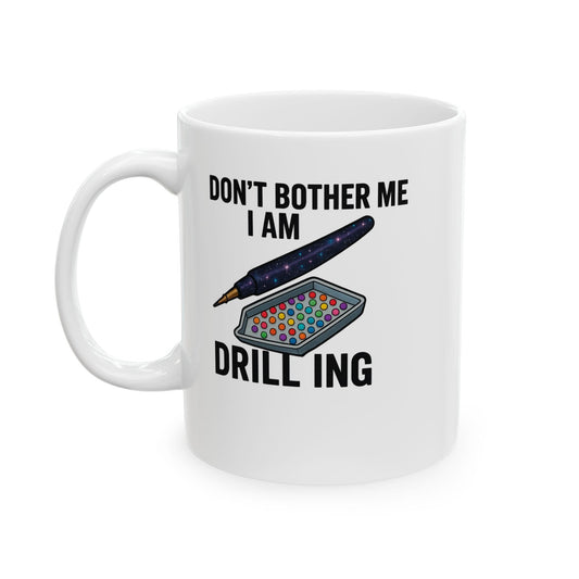 Printify Mug 11oz "Don't Bother Me I Am Drilling" Ceramic Mug, (11oz, 15oz)