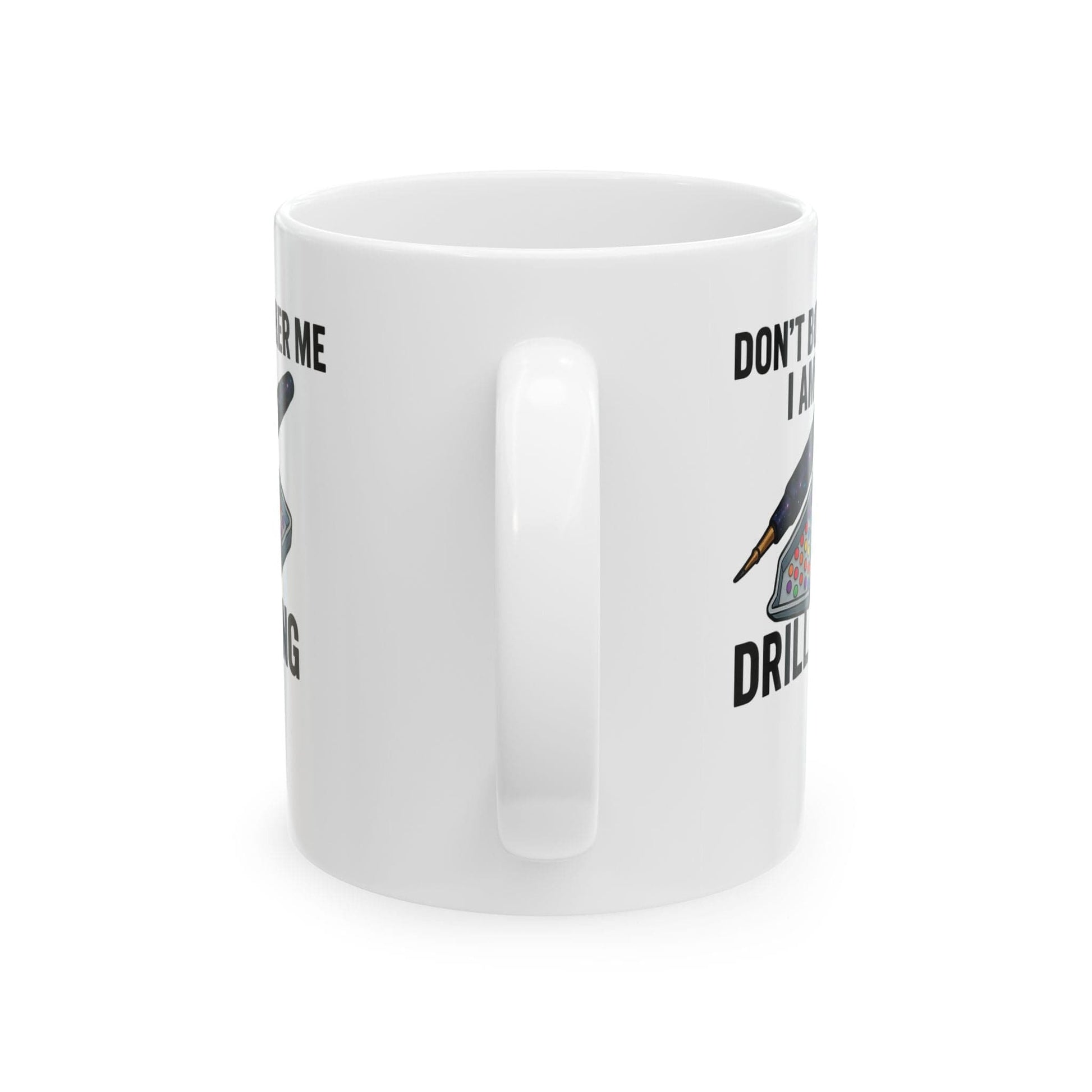 Printify Mug 11oz "Don't Bother Me I Am Drilling" Ceramic Mug, (11oz, 15oz)