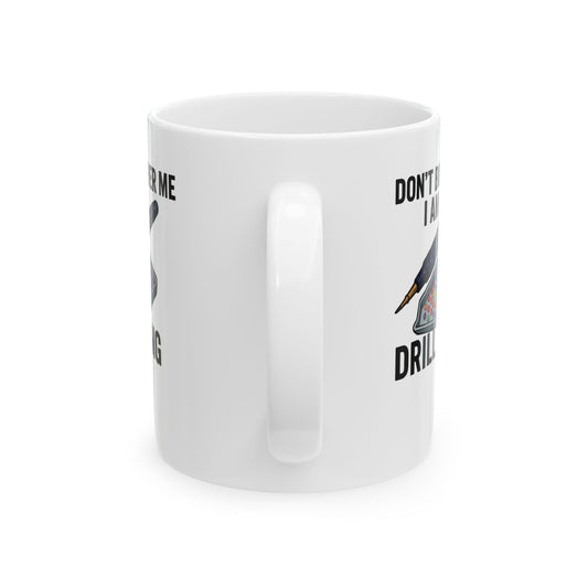 Printify Mug 11oz "Don't Bother Me I Am Drilling" Ceramic Mug, (11oz, 15oz)