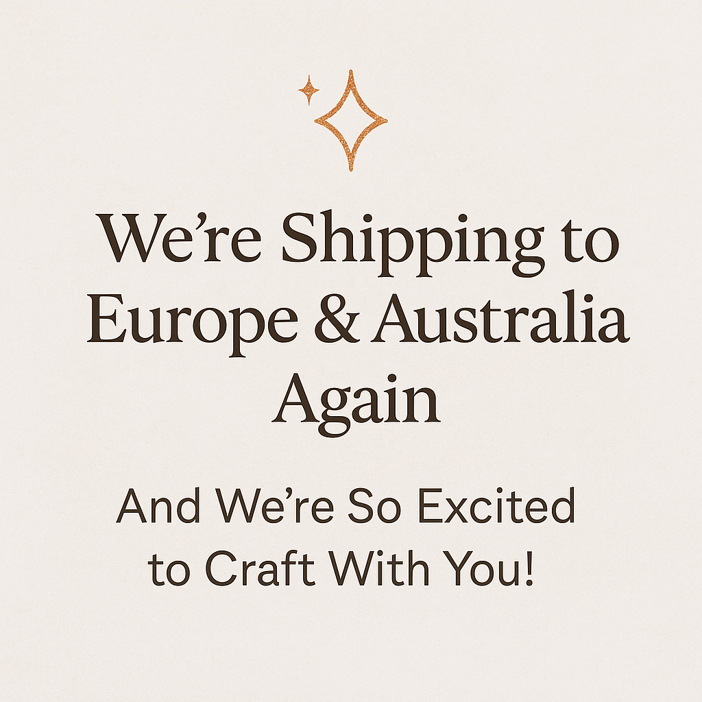 ✨ We’re Shipping to Europe &amp; Australia Again — And We’re So Excited to Craft With You! ✨