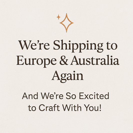 ✨ We’re Shipping to Europe &amp; Australia Again — And We’re So Excited to Craft With You! ✨