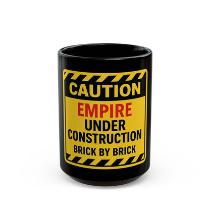 Printify Mug 15oz Caution: Empire Under Construction Black Mug — 'Brick by Brick' Novelty Coffee Cup