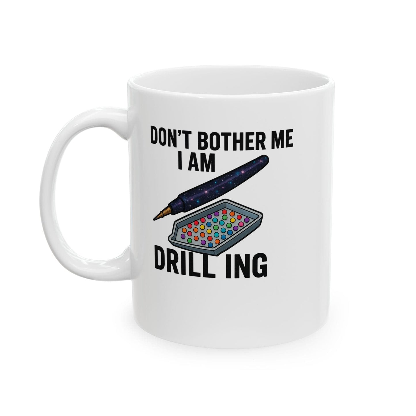 Printify Mug 11oz "Don't Bother Me I Am Drilling" Ceramic Mug, (11oz, 15oz)