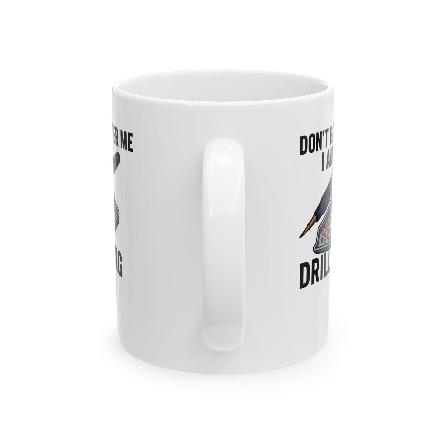Printify Mug 11oz "Don't Bother Me I Am Drilling" Ceramic Mug, (11oz, 15oz)