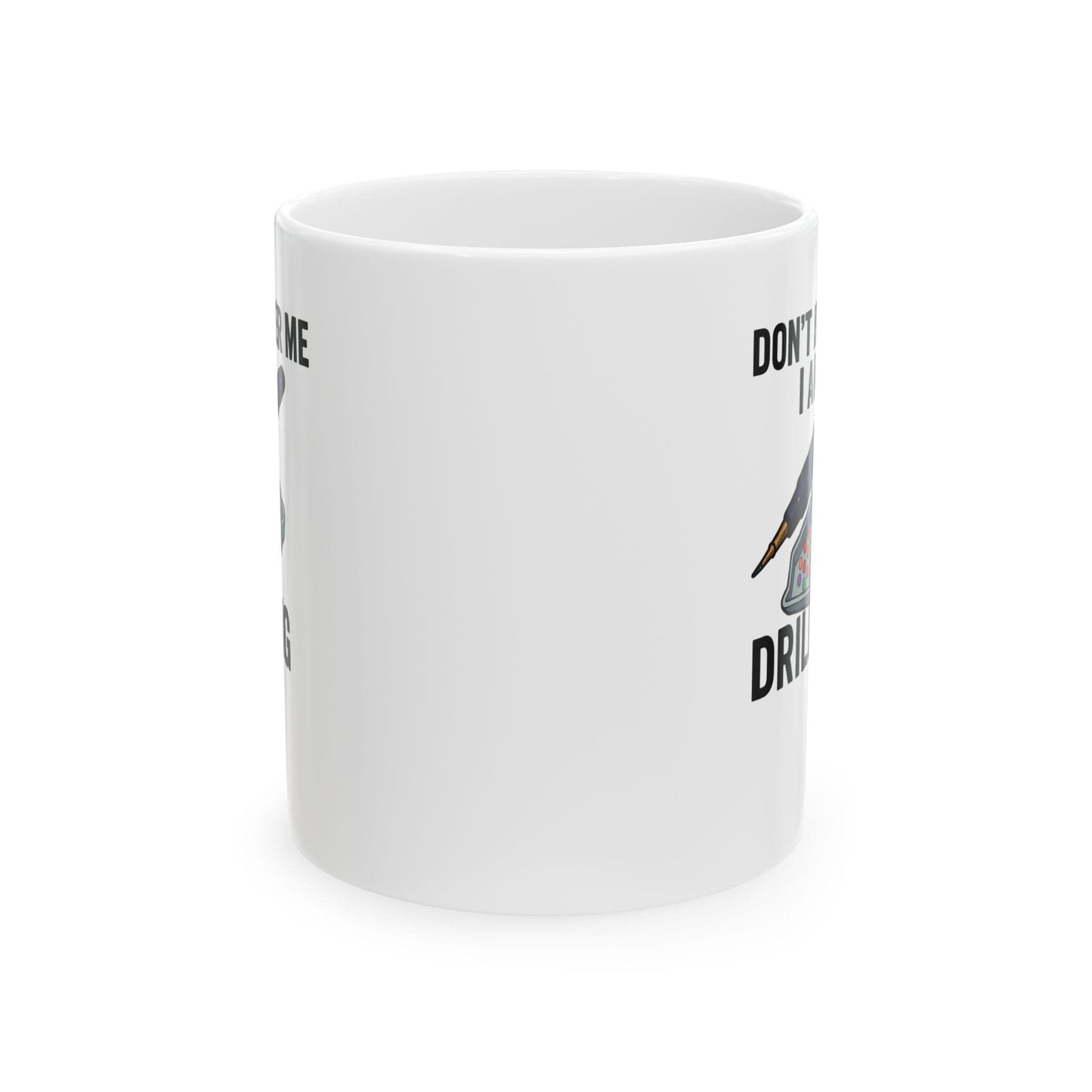Printify Mug 11oz "Don't Bother Me I Am Drilling" Ceramic Mug, (11oz, 15oz)