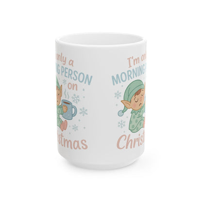 Printify Mug 15oz I’m Only a Morning Person on Christmas Mug – Festive 11oz or 15oz Ceramic Cup