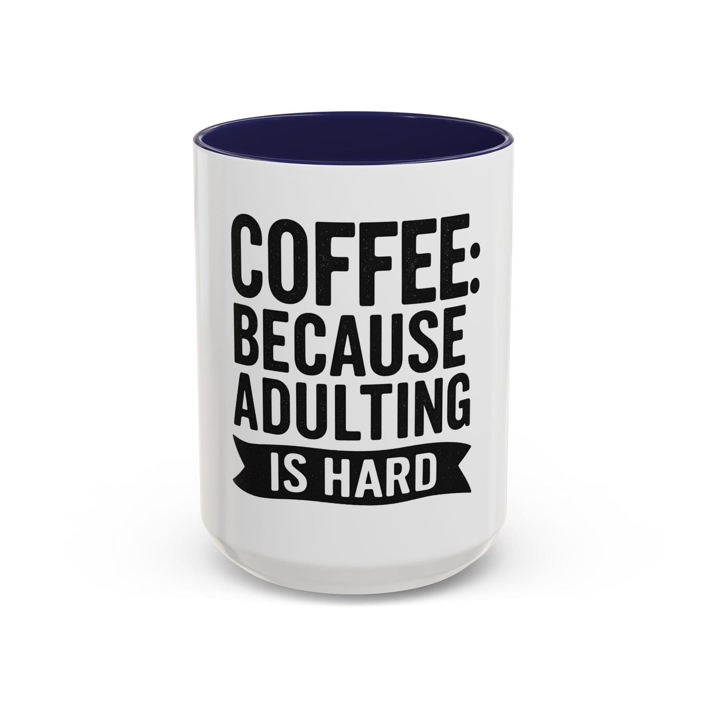 Printify Mug 15oz / Navy Mug Coffee: Because Adulting is Hard - Funny Gift Idea