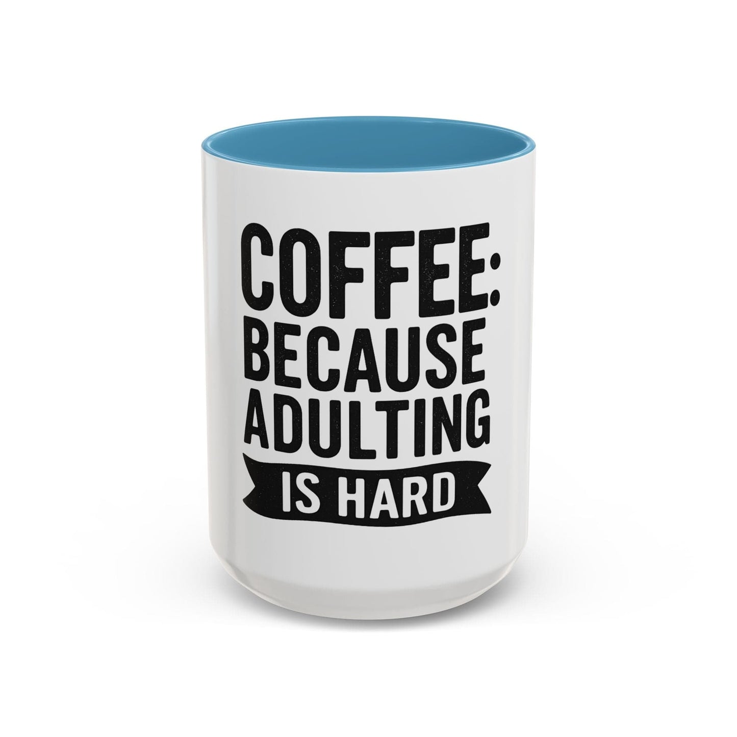 Printify Mug 15oz / Light Blue Mug Coffee: Because Adulting is Hard - Funny Gift Idea